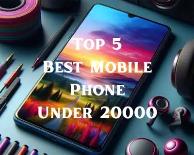 Top 5 Best Mobile Phone Under 20000